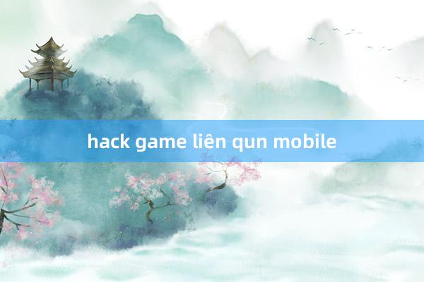 hack game liên qun mobile