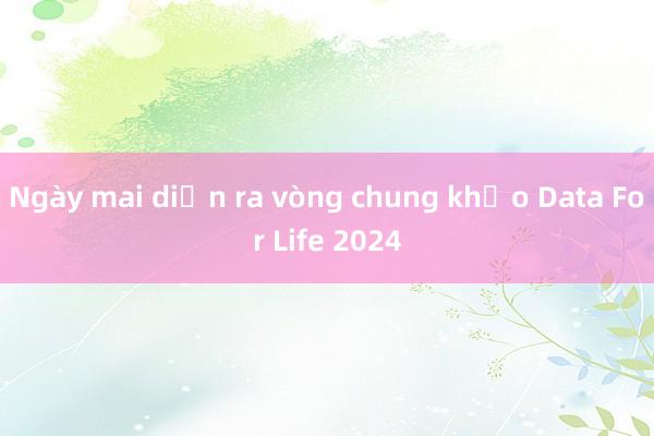 Ngày mai diễn ra vòng chung khảo Data For Life 2024