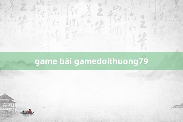 game bài gamedoithuong79