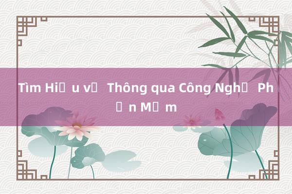 Tìm Hiểu về Thông qua Công Nghệ Phần Mềm