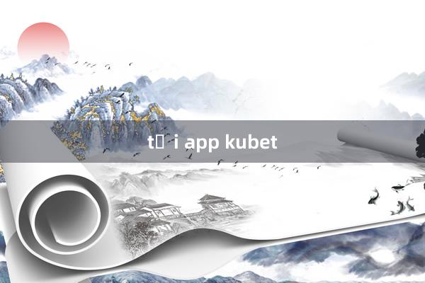 tải app kubet