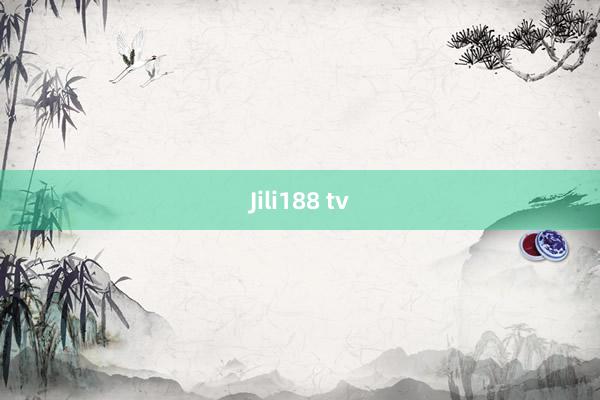 Jili188 tv